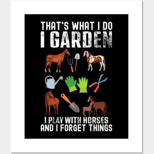 That's What I Do I Garden I Play With Horses Forget Things Posters and Art